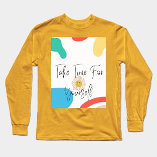 take time for yourself Long Sleeve T-Shirt